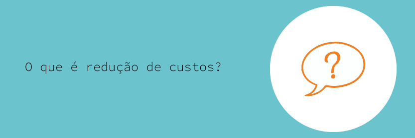 O que é redução de custos?