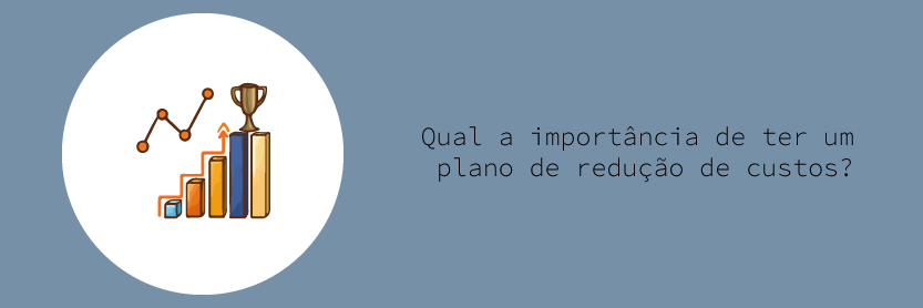 Qual a importância de ter um plano de redução de custos?