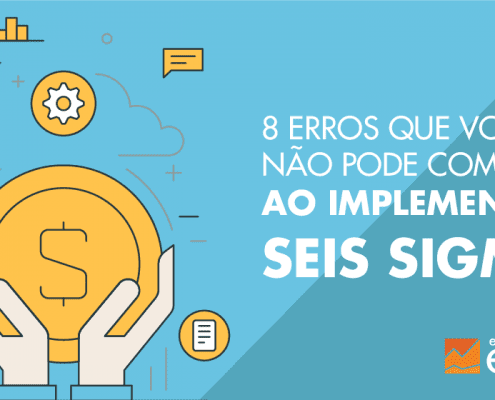 evite erros ao implementar o seis sigma