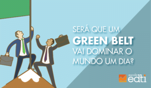 Será que um Green Belt vai dominar o mundo um dia?
