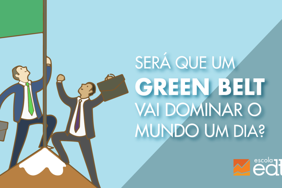 Será que um Green Belt vai dominar o mundo um dia?