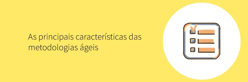 As principais características das metodologias ágeis
