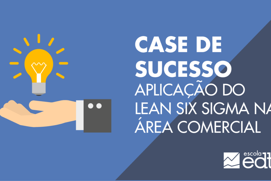 case de sucesso aplicação do lean six sigma na área comercial