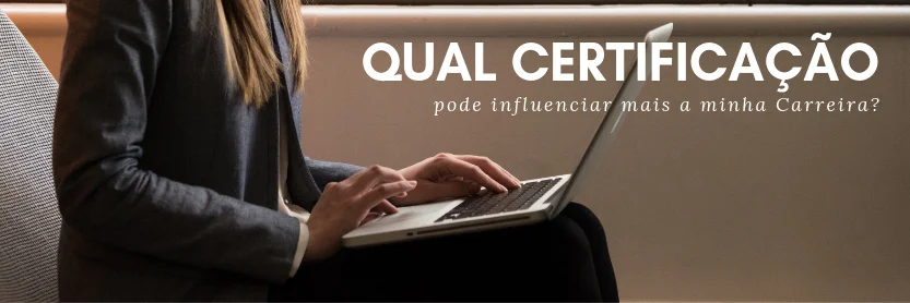 Qual Certificação pode influenciar mais a minha Carreira?