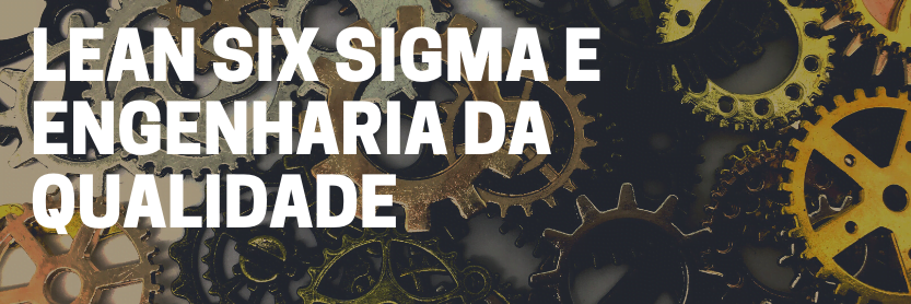 Engenharia da qualidade e o Lean Six Sigma