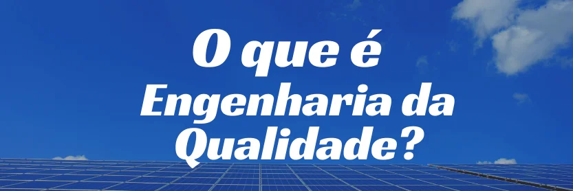 o-que-e-engenaria-da-qualidade|lean-six-sigma-engenharia-da-qualidade|onde-aplicar-engenharia-qualidade|como-se-tornar-engenheiro-da-qualidade|engenharia-da-qualidade-area