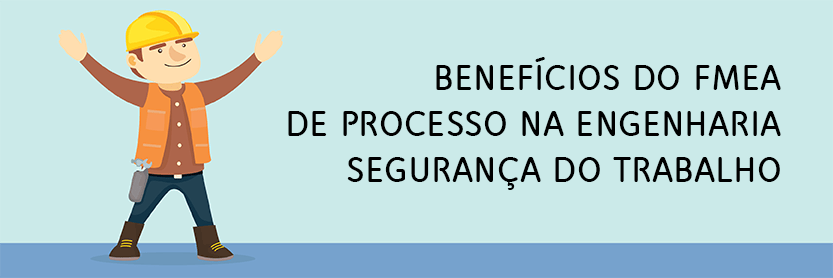 benefícios do fmea de processo na engenharia segurança do trabalho