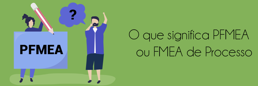 O que significa PFMEA ou FMEA de Processo