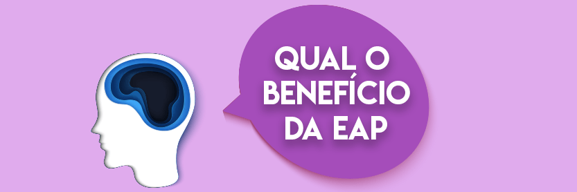 Qual o Benefício da EAP