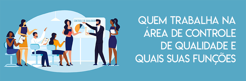 quem trabalha na área de controle de qualidade e quais suas funções