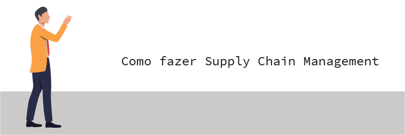 Como fazer Supply Chain Management