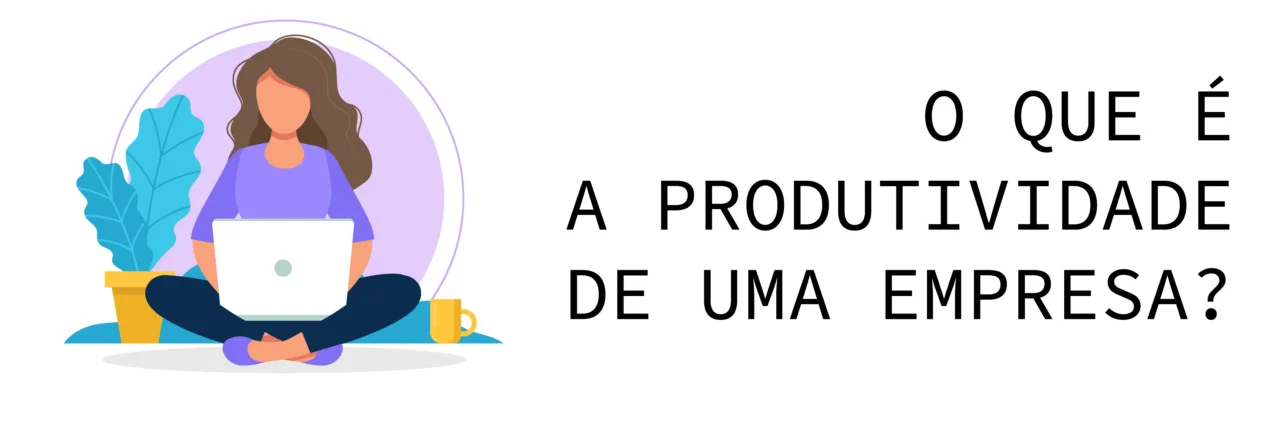 O que é a produtividade de uma empresa?