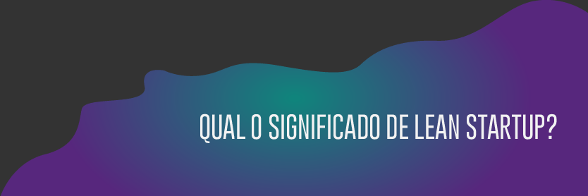 Qual o Significado de Lean Startup?