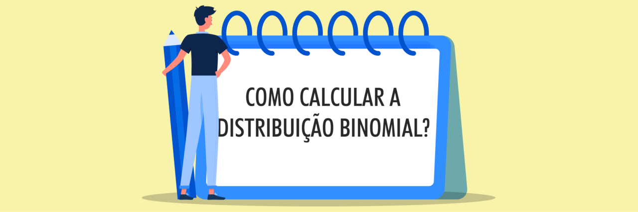 Como Calcular a Distribuição Binomial?