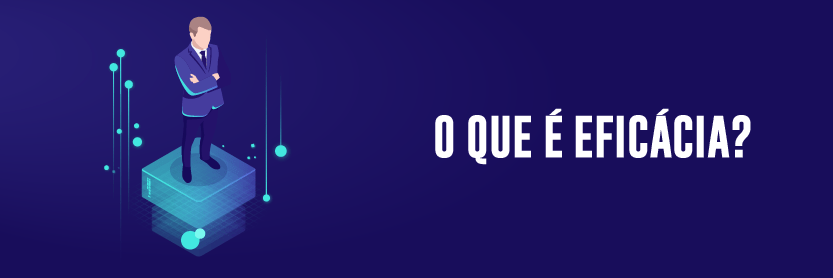 O que é Eficácia?