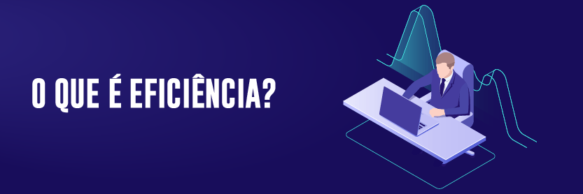 O que é Eficiência?