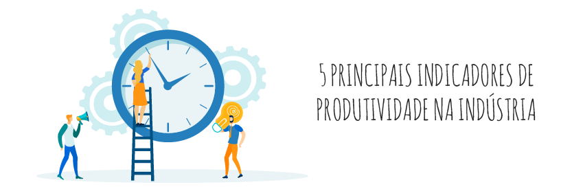 5 Principais indicadores de produtividade na indústria