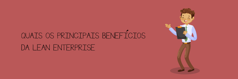 Quais os principais benefícios da Lean Enterprise