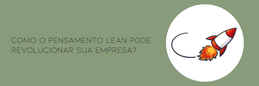 Como o pensamento Lean pode revolucionar sua empresa?