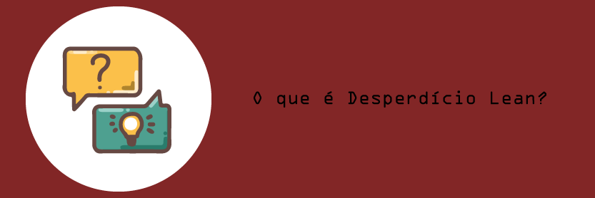 O que é Desperdício Lean?