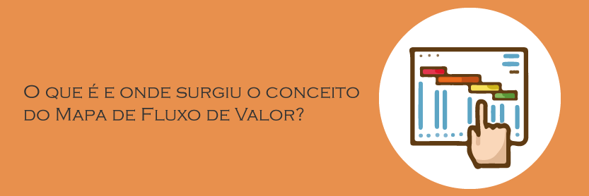 O que é e onde surgiu o conceito do Mapa de Fluxo de Valor?