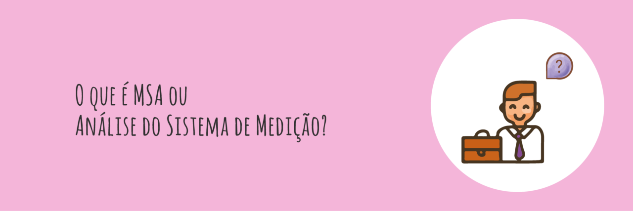 O que é MSA ou Análise do Sistema de Medição?