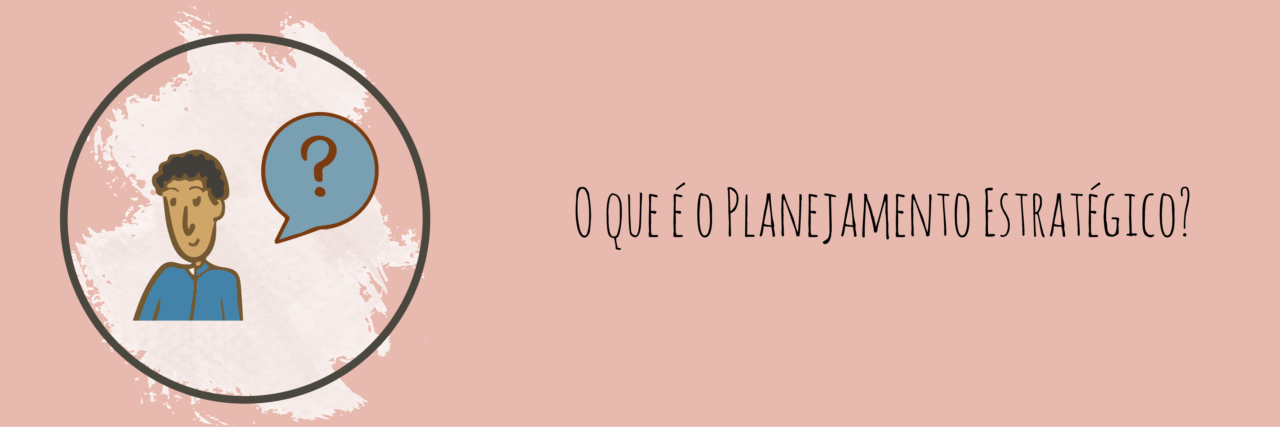 O que é o Planejamento Estratégico?