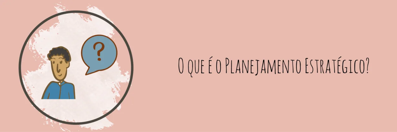 O que é o Planejamento Estratégico?