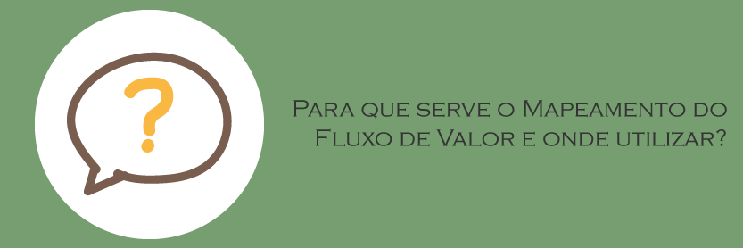 Para que serve o Mapeamento do Fluxo de Valor e onde utilizar?