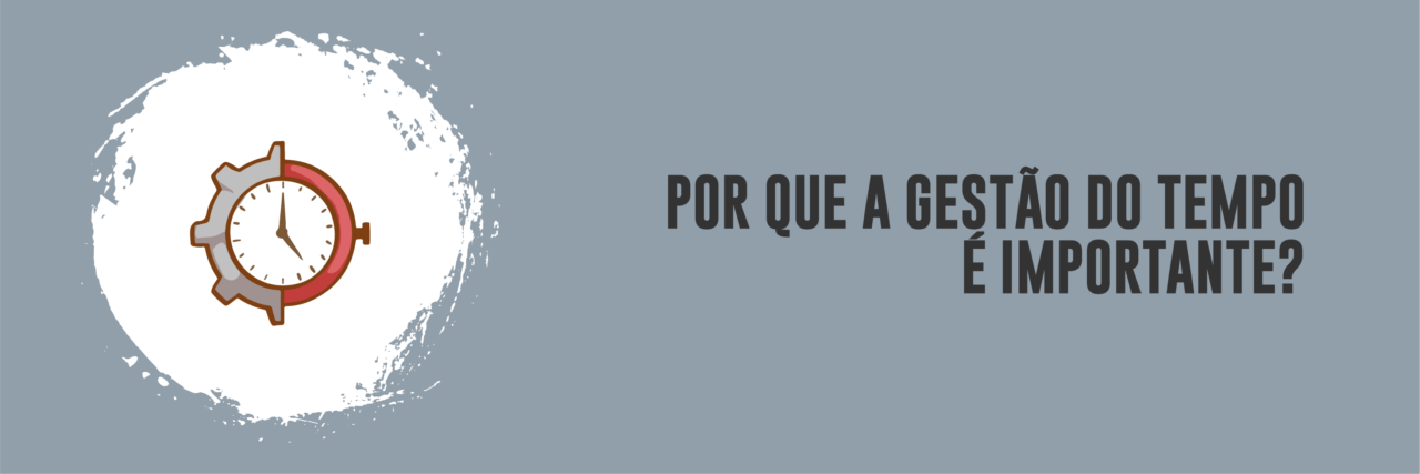 Por que a gestão do tempo é importante?