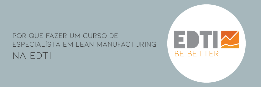 Por que fazer um curso de Especialista em Lean Manufacturing na EDTI