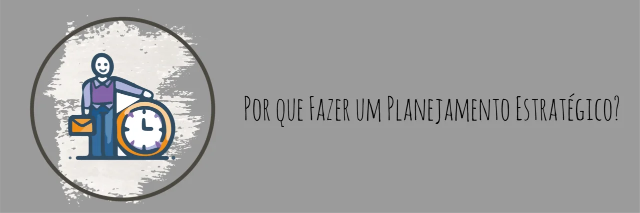 Por que Fazer um Planejamento Estratégico?