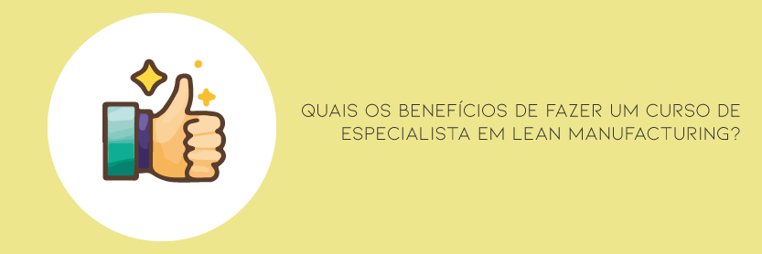 Quais os benefícios de fazer um curso de Especialista em Lean Manufacturing?