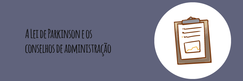 A Lei de Parkinson e os conselhos de administração