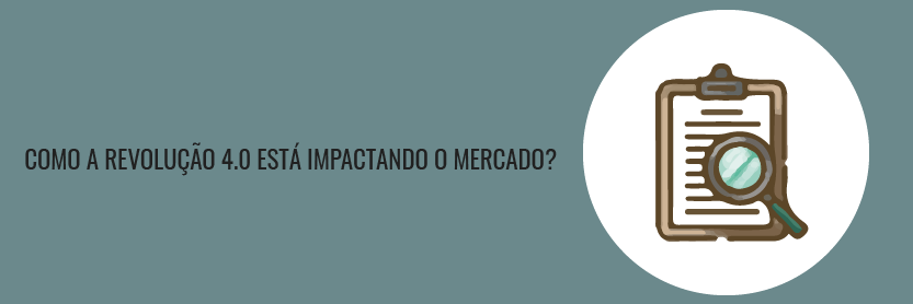 Como a revolução 4.0 está impactando o mercado?