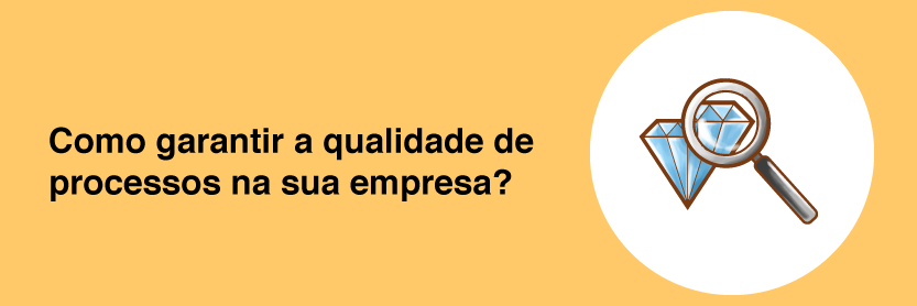 Como garantir a qualidade de processos na sua empresa?