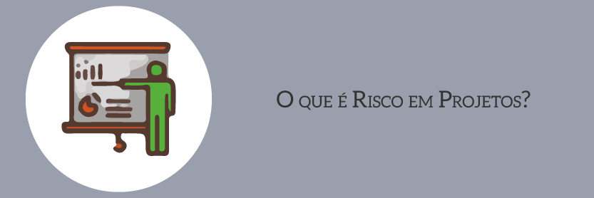 O que é Risco em Projetos?