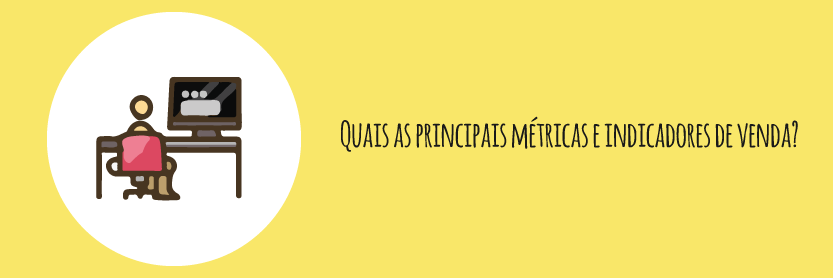 Quais as principais métricas e indicadores de venda?