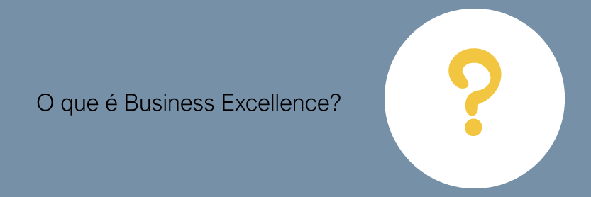 O que é Business Excellence?