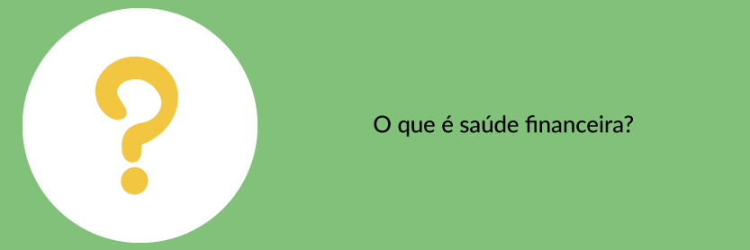 O que é saúde financeira?