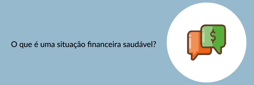 O que é uma situação financeira saudável?