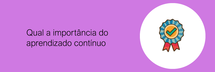 Qual a importância do aprendizado contínuo