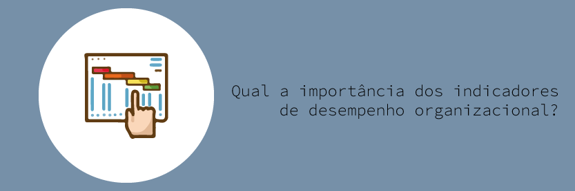 Qual a importância dos indicadores de desempenho organizacional?