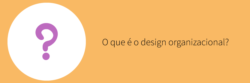 O que é o design organizacional?