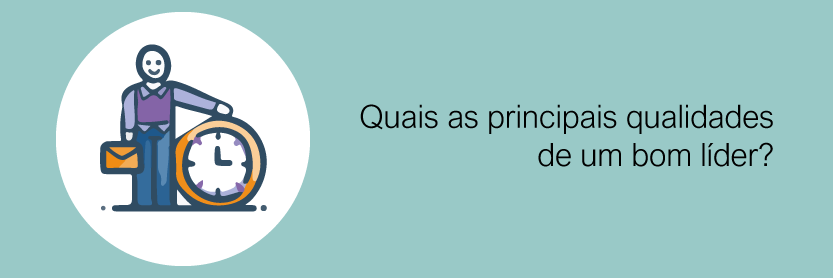 Quais as principais qualidades de um bom líder?