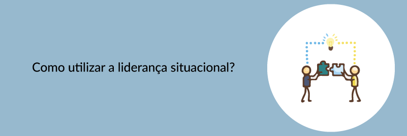 Como utilizar a liderança situacional?