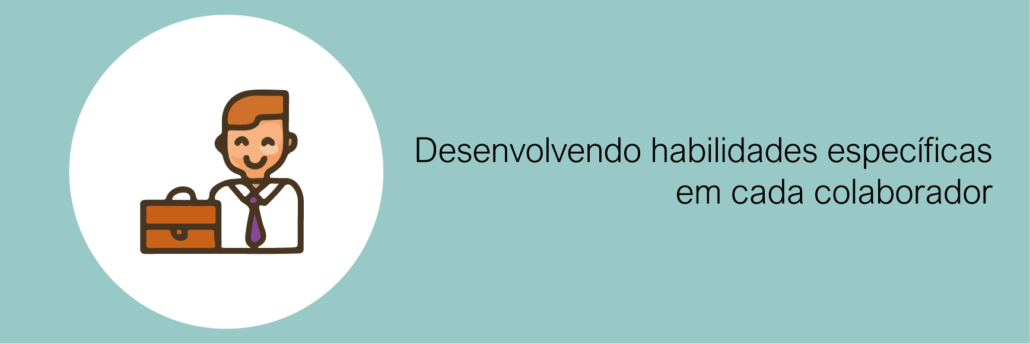 Desenvolvendo habilidades específicas em cada colaborador