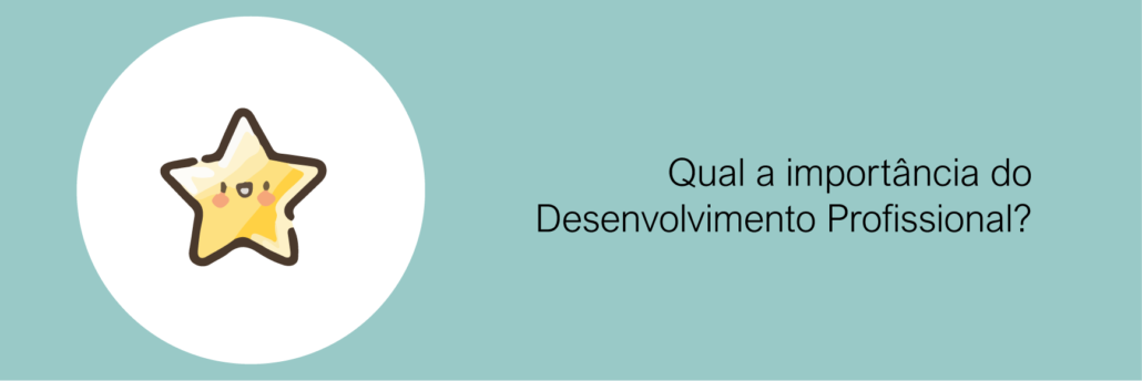 Qual a importância do Desenvolvimento Profissional?