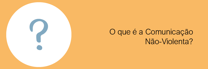 O que é a Comunicação Não-Violenta?