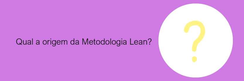 Qual a Origem da Metodologia Lean?
